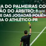 Vitória do Palmeiras no Apito: Análise dos Lances Polêmicos contra o Athletico-PR